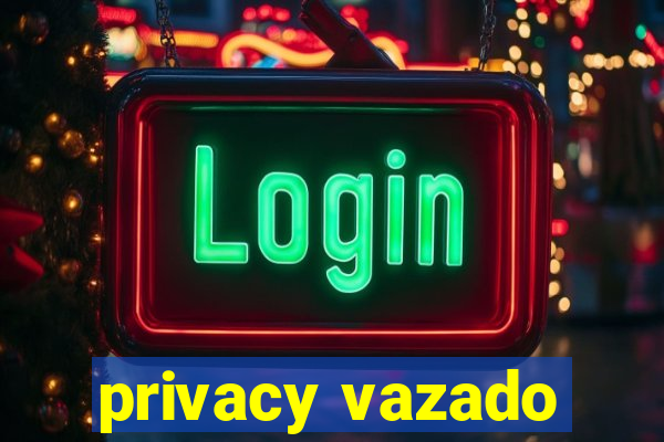 privacy vazado